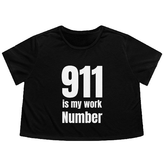 911 Is My Work Number Dispatcher First Responders Flowy Cropped Tees