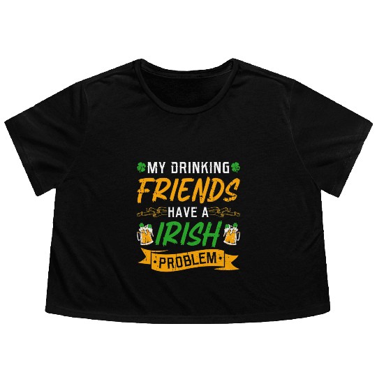 St Patricks Day Drinking Friends Irish Problem Flowy Cropped Tees
