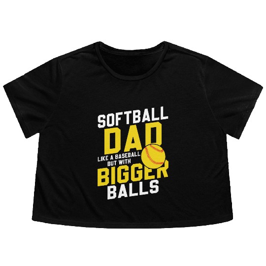 Bigger Balls Softball Dad Funny Daddy Father's Day Flowy Cropped Tees
