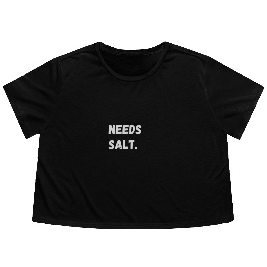 Needs Salt | Funny Cooking Chef Flowy Cropped Tees