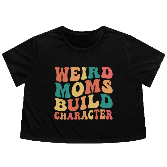 Weird Moms Build Character Flowy Cropped Tees