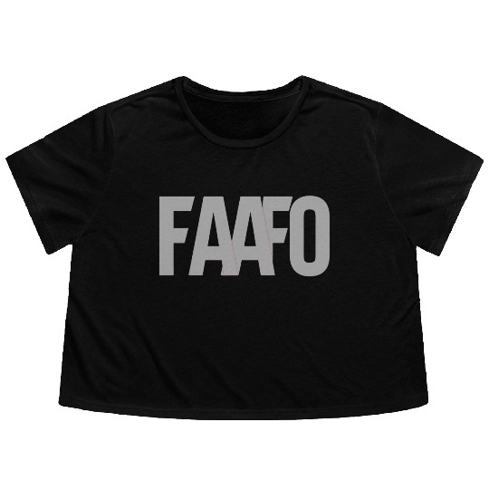 FAAFO - Fuck Around and Find Out Flowy Cropped Tees