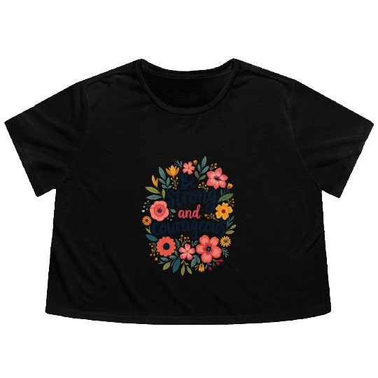 Be Strong and Courageous Christian Quote Flower Flowy Cropped Tees