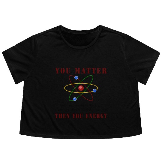 You matter you energy Flowy Cropped Tees