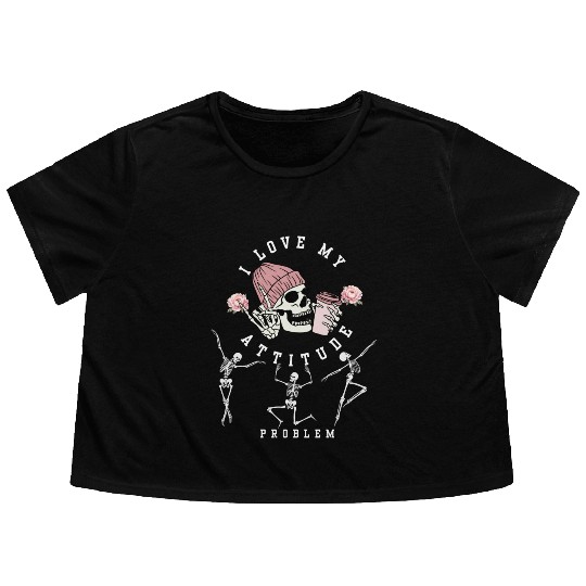 I Love My Attitude Problem Funny Dancing Skeleton Flowy Cropped Tees