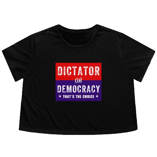 Dictator or Democracy That's The Choice Flowy Cropped Tees