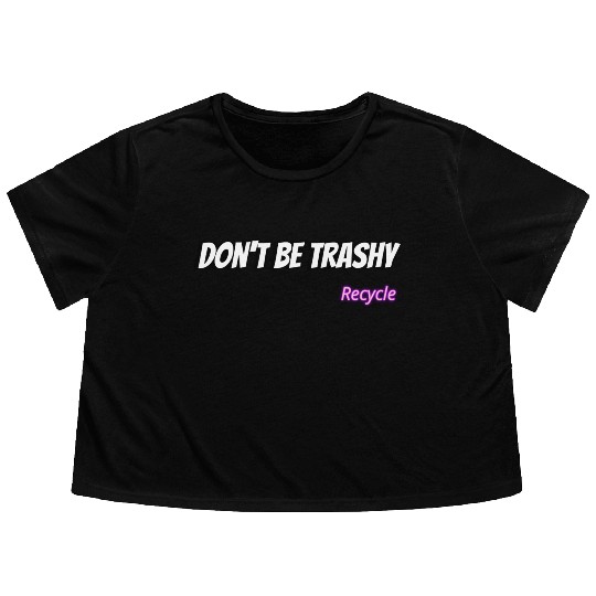 Dont Be Trashy Recycle Flowy Cropped Tees