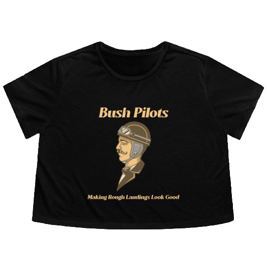 Bush Pilots Making Rough Landings Look Good Flowy Cropped Tees