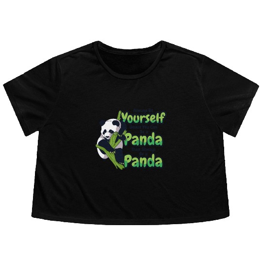 Always Be Yourself Unless You Can Be A Panda Flowy Cropped Tees