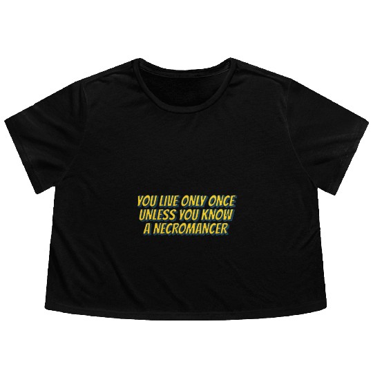You live only once, unless you know a necromancer Flowy Cropped Tees