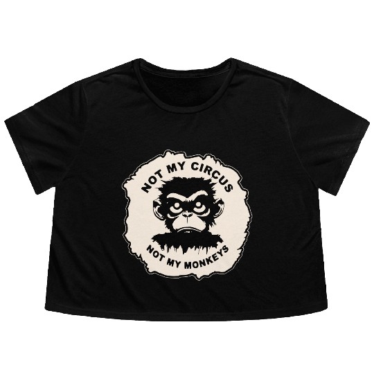 Not My Circus Not My Monkeys LIKE US ON FB # Flowy Cropped Tees