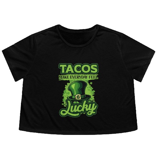 St Patricks Day Tacos Make Everyday Feel Lucky Flowy Cropped Tees