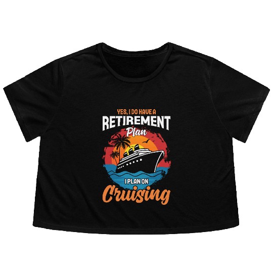 Retirement Plan: Cruising - Living the Dream at Se Flowy Cropped Tees