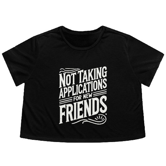Not Taking Applications for New Friends Flowy Cropped Tees