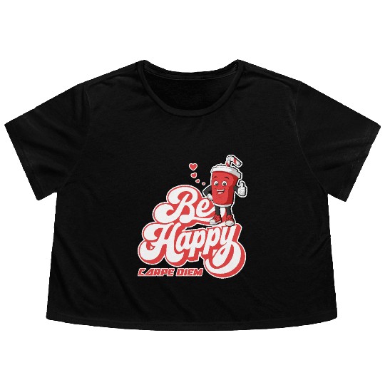 Be Happy - Carpe Diem - Seize The Day Motivational Flowy Cropped Tees