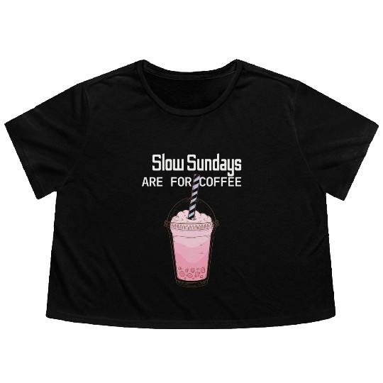 Slow Sunday Are For Coffee Flowy Cropped Tees
