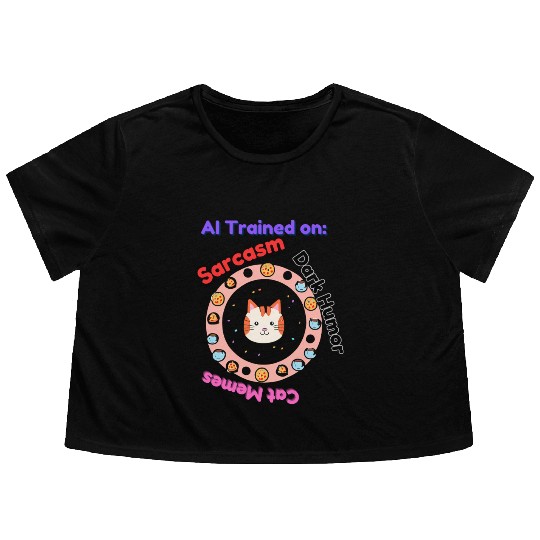 Trained on sarcasm dark humor and cat memes Flowy Cropped Tees
