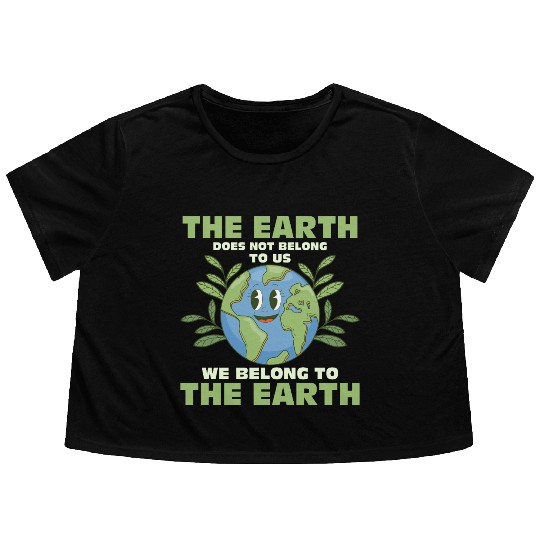 The Earth Does Not Belong To Us Earth Day Planet Flowy Cropped Tees