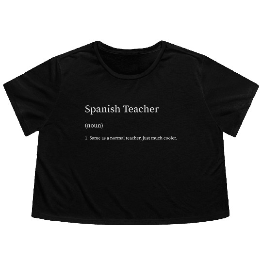 Spanish Teacher Same as Normal Teacher Much Cooler Flowy Cropped Tees
