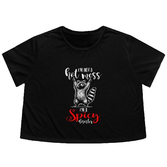 I'm Not A Hot Mess I'm A Spicy Disaster Flowy Cropped Tees