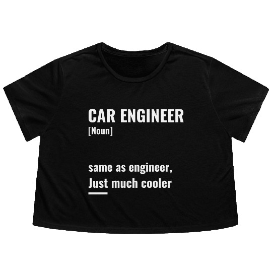 Car engineer, same as engineer, Just much cooler Flowy Cropped Tees