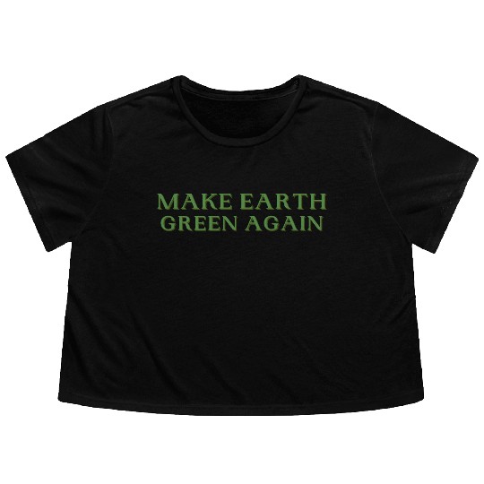 Make Earth Green Again Funny Earth Day Flowy Cropped Tees