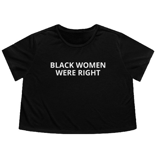 BLACK WOMEN WERE RIGHT Flowy Cropped Tees