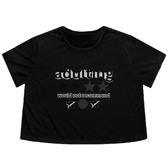 would notrecommend adulting Flowy Cropped Tees