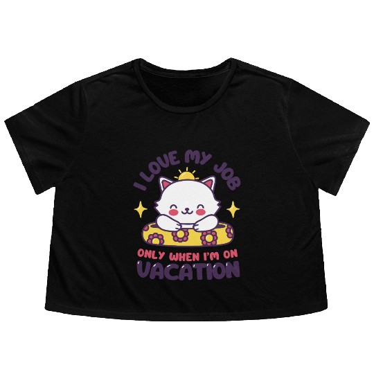 I Love My Job - Funny Cat Vacation Flowy Cropped Tees