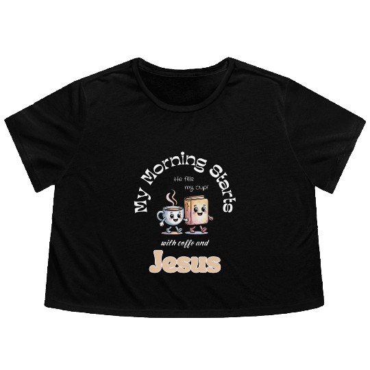 My Morning Starts with coffee and Jesus Flowy Cropped Tees