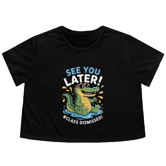 See You Later Alligator Class Dismissed Teacher Flowy Cropped Tees