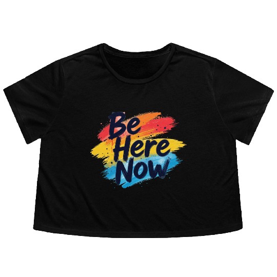 Be Here Now Mindfulness Inspirational Flowy Cropped Tees