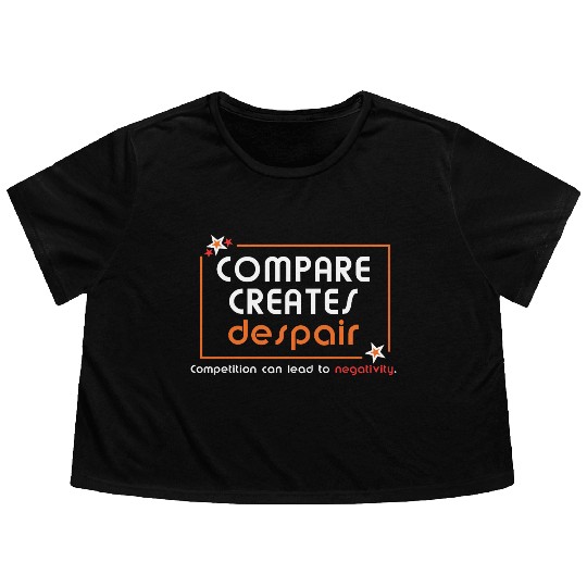 Compare Creates Despair Flowy Cropped Tees - Self Love Flowy Cropped Tees