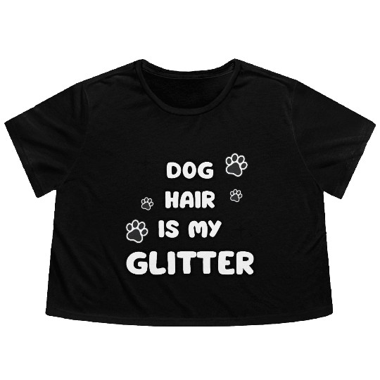 Dog Hair Glitter Quote Design Flowy Cropped Tees