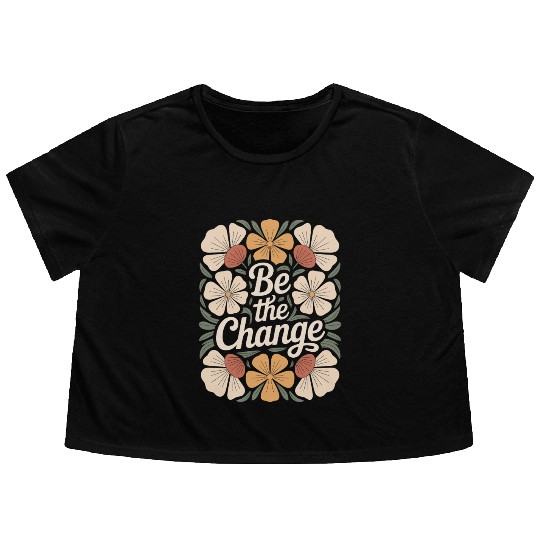 Be The Change Boho Flower Vintage Motivational Flowy Cropped Tees
