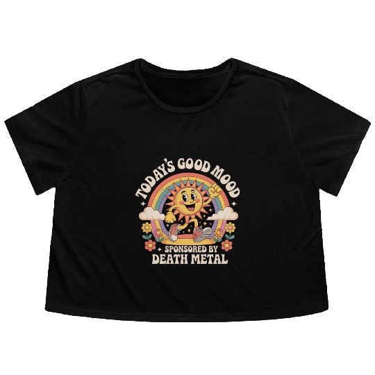 Todays Good Mood Sponsored By Death Metal Flowy Cropped Tees