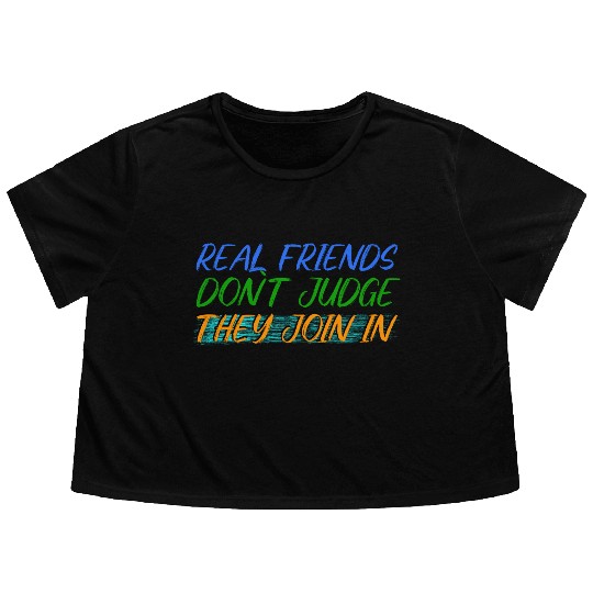 Real Friends Join the Fun, Not Judge Flowy Cropped Tees