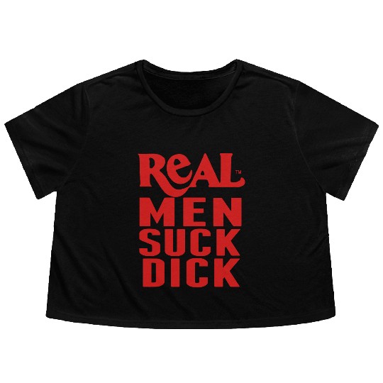 REAL MEN SUCK DICK Flowy Cropped Tees