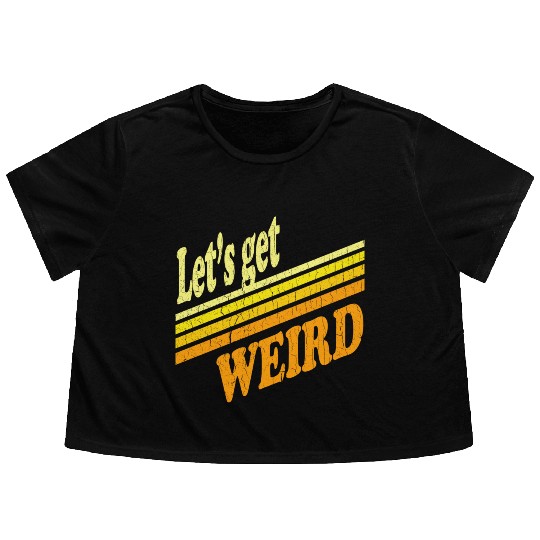 Vintage Let's Get Weird (distressed design) Flowy Cropped Tees