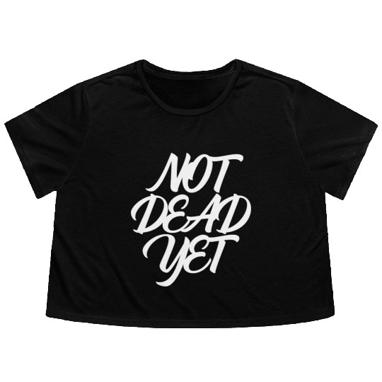 NOT DEAD YET Flowy Cropped Tees