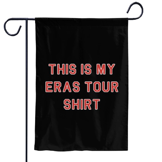 this is my eras tour shirt Garden Flags
