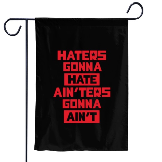 Haters gonna hate! Garden Flags
