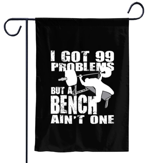 99 Problems But A Bench Ain't One Garden Flags