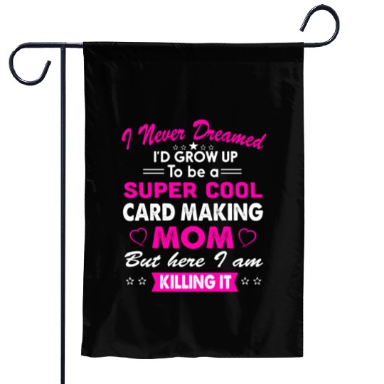 Super Cool Card making Mom Garden Flags