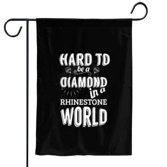 Hard to be a diamond in a rhinestone world Garden Flags