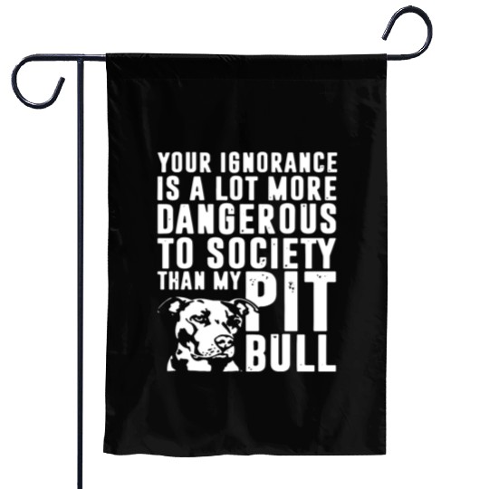 more dangerous to society than my pitbbull Garden Flags