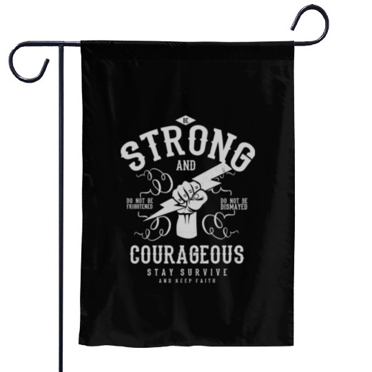 Be strong and courageous Garden Flags