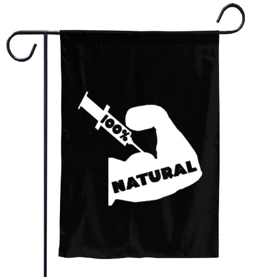 100% Natural Fake Natty Steroids Bodybuilder Gifts Garden Flags