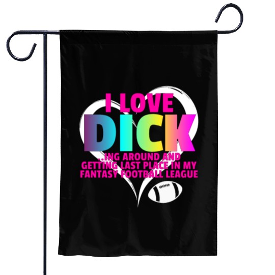 Fantasy Football Loser - I Love Dicking Around Garden Flags