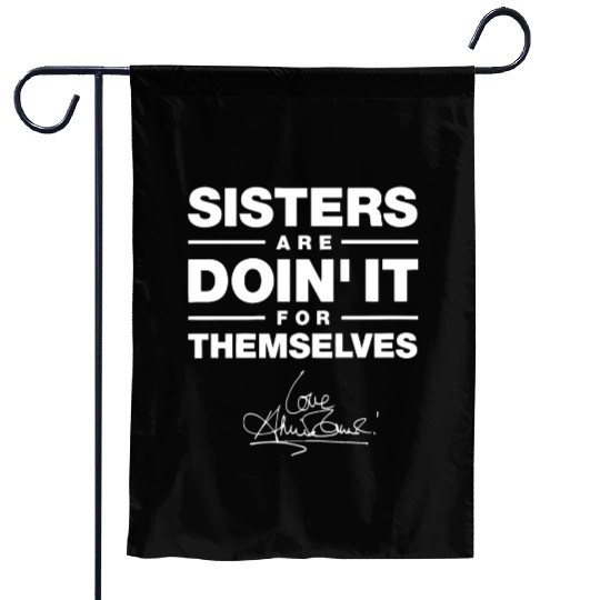 sister are doin it for themselves love sister Garden Flags